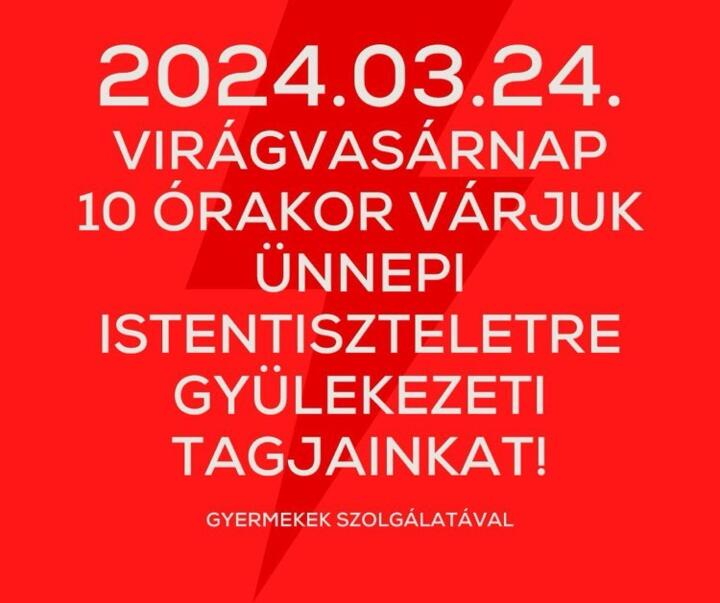 Virágvasárnapi ünnepi istentisztelet 10 órakor Virágvasárnapi ünnepi istentisztelet 10 órakor